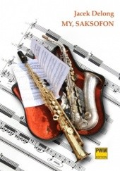 Okładka książki My, saksofon Jacek Delong