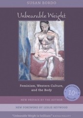 Okładka książki Unbearable Weight: Feminism, Western Culture, and the Body, Tenth Anniversary Edition Susan Bordo