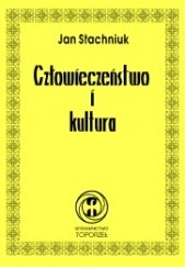 Okładka książki Człowieczeństwo i kultura Jan Stachniuk