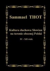 Okładka książki Kultura duchowa Słowian na terenie obecnej Polski IV - XII wiek Sammael Thot