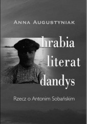 Hrabia, literat, dandys. Rzecz o Antonim Sobańskim - Anna Augustyniak