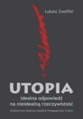 Utopia. Idealna odpowiedź na nieidealną rzeczywistość