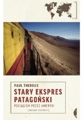 Okładka książki Stary Ekspres Patagoński. Pociągiem przez Ameryki Paul Theroux