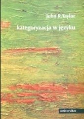 Okładka książki Kategoryzacja w języku. Prototypy w teorii językoznawczej John R. Taylor