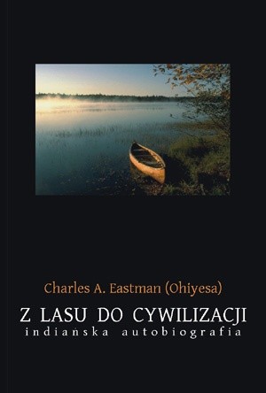 Okładka książki Z lasu do cywilizacji: Indiańska autobiografia Charles Eastman