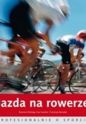 Okładka książki Jazda na rowerze. Profesjonalnie o sporcie Tommaso Bernabei, Paul Cowcher, Remmert Wielinga
