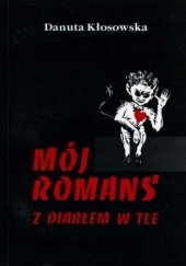 Okładka książki Mój romans z diabłem w tle Danuta Kłosowska