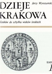 Okładka książki Dzieje Krakowa. Kraków do schyłku wieków średnich. Jerzy Wyrozumski