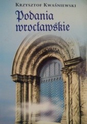 Okładka książki Podania wrocławskie Krzysztof Kwaśniewski