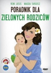 Okładka książki Poradnik dla zielonych rodziców Reni Jusis, Magda Targosz