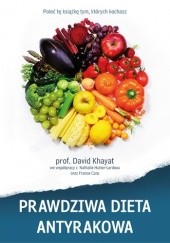 Okładka książki Prawdziwa dieta antyrakowa David Khayat