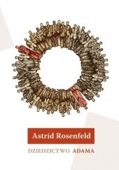 Okładka książki Dziedzictwo Adama Astrid Rosenfeld