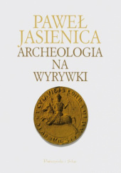 Okładka książki Archeologia na wyrywki Paweł Jasienica