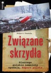 Okładka książki Związane skrzydła. Dlaczego polskie samoloty spadają. Raport pilota Robert Zawada