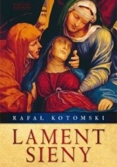 Okładka książki Lament Sieny Rafał Kotomski