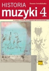 Historia muzyki: podręcznik dla szkół muzycznych cz. 4. XX wiek - uzupełnienie wiedzy (rozszerzenie)