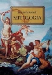 Okładka książki Mitologia. Wierzenia Greków i Rzymian Wojciech Rzehak