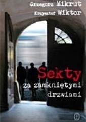 Okładka książki Sekty za zamkniętymi drzwiami Grzegorz Mikrut, Krzysztof Wiktor