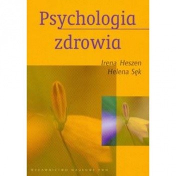 Psychologia zdrowia - Irena Heszen-Celińska, Helena Sęk | Książka w ...