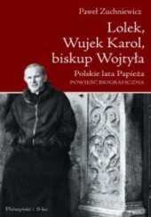 Okładka książki Lolek, Wujek Karol, biskup Wojtyła. Polskie lata Papieża Paweł Zuchniewicz