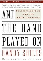 Okładka książki And the Band Played On: Politics, People, and the AIDS Epidemic Randy Shilts