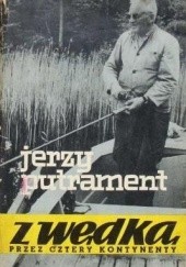 Okładka książki Z wędką przez cztery kontynenty Jerzy Putrament