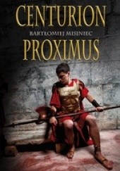 Okładka książki Centurion Proximus Bartłomiej Misiniec