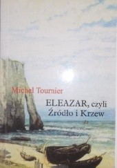 Okładka książki Eleazar czyli Źródło i Krzew Michel Tournier