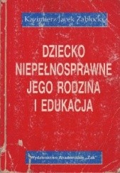 Okładka książki Dziecko niepełnosprawne, jego rodzina i edukacja Kazimierz Jacek Zabłocki