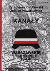 Okładka książki Kanały. Trasy łączności specjalnej (kanałowej) Powstania Warszawskiego Tymoteusz Duchowski, Julisz Powałkiewicz