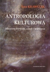 Okładka książki Antropologia kulturowa: klasyczne kierunki, szkoły i orientacje Ewa Krawczak