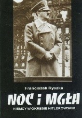 Okładka książki Noc i mgła: Niemcy w okresie hitlerowskim Franciszek Ryszka