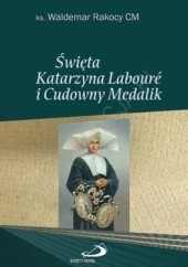 Okładka książki Święta Katarzyna Labouré i Cudowny Medalik Waldemar Rakocy CM