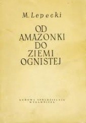 Okładka książki Od Amazonki do Ziemi Ognistej Mieczysław Lepecki