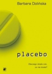 Okładka książki Placebo. Dlaczego działa coś, co nie działa? Barbara Dolińska