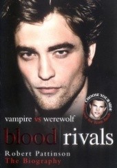 Okładka książki Blood Rivals: Vampire vs. Werewolf: Robert Pattinson and Taylor Lautner: The Biography Martin Howden