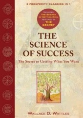 Okładka książki The Science of Success: The Secret to Getting What You Want Wallace D. Wattles