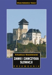 Okładka książki Zamki i zamczyska Słowacji Arkadiusz Wasielewski