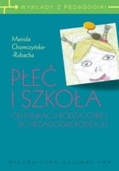 Okładka książki Płeć i szkoła. Od edukacji rodzajowej do pedagogiki rodzaju Mariola Chomczyńska-Rubacha