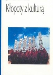 Okładka książki Kłopoty z kulturą: Dwudziestowieczna etnografia, literatura i sztuka James Clifford