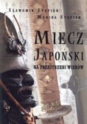 Okładka książki Miecz japoński na przestrzeni wieków Monika Stępień, Sławomir Stępień