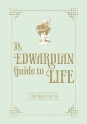 Okładka książki An Edwardian Guide to Life Cornelia Dobbs