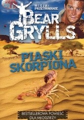 Okładka książki Piaski skorpiona Bear Grylls