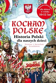 Okładka książki Historia Polski dla naszych dzieci Jarosław Szarek, Joanna Wieliczka-Szarkowa