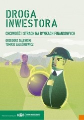 Okładka książki Droga inwestora. Chciwość i strach na rynku finansowym Tomasz Zaleśkiewicz, Grzegorz Zalewski