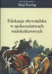 Okładka książki Edukacja obywatelska w społeczeństwach wielokulturowych Alicja Szerląg