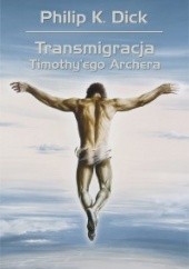 Okładka książki Transmigracja Timothyego Archera Philip K. Dick