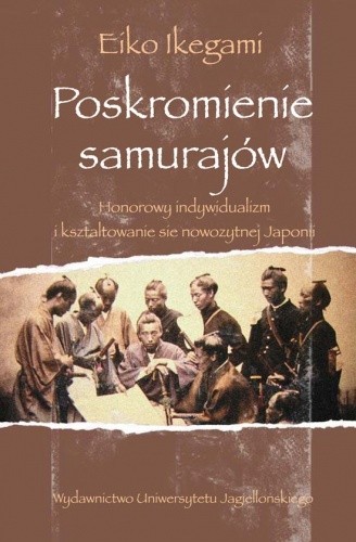 Poskromienie samurajów. Honorowy indywidualizm i kształtowanie się nowożytnej Japonii