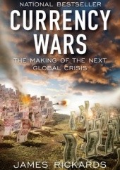 Okładka książki Currency Wars: The Making of the Next Global Crisis James Rickards