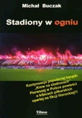 Okładka książki Stadiony w ogniu Michał Buczak